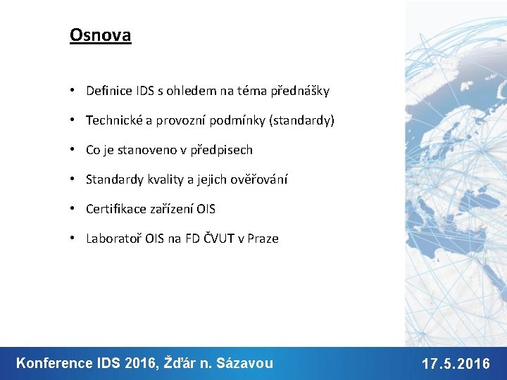 Osnova • Definice IDS s ohledem na téma přednášky • Technické a provozní podmínky