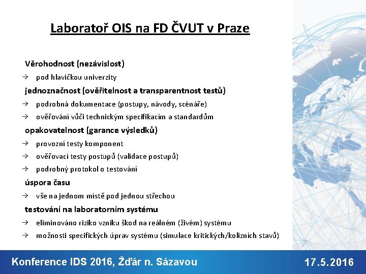 Laboratoř OIS na FD ČVUT v Praze Věrohodnost (nezávislost) pod hlavičkou univerzity jednoznačnost (ověřitelnost