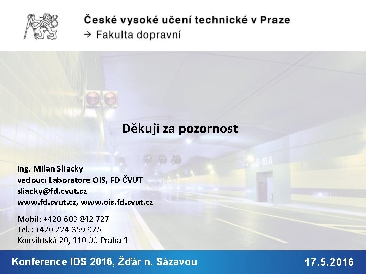 Děkuji za pozornost Ing. Milan Sliacky vedoucí Laboratoře OIS, FD ČVUT sliacky@fd. cvut. cz