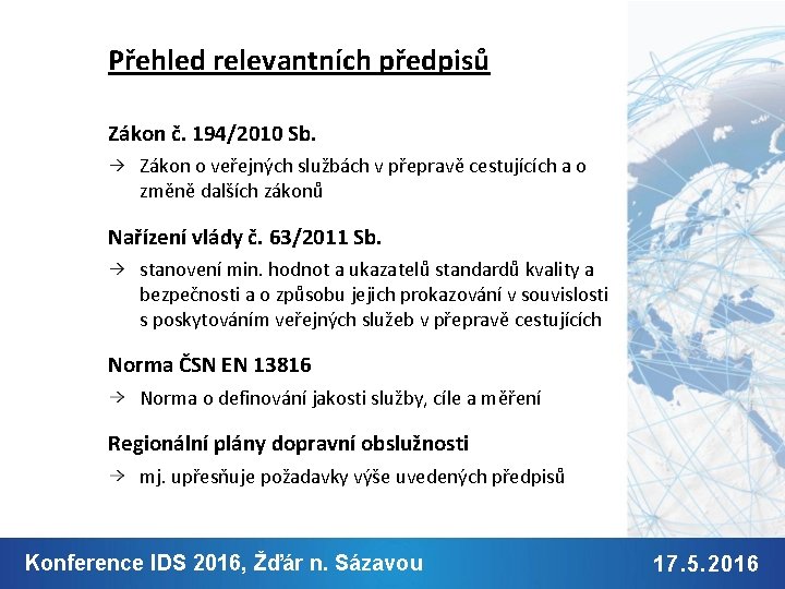 Přehled relevantních předpisů Zákon č. 194/2010 Sb. Zákon o veřejných službách v přepravě cestujících