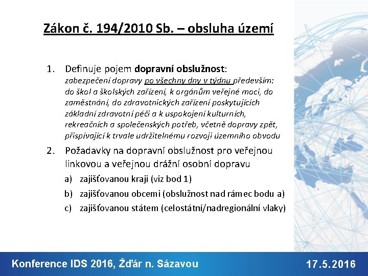 Zákon č. 194/2010 Sb. – obsluha území 1. Definuje pojem dopravní obslužnost: zabezpečení dopravy