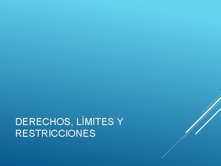 DERECHOS, LÍMITES Y RESTRICCIONES 