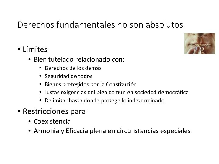 Derechos fundamentales no son absolutos • Límites • Bien tutelado relacionado con: • •