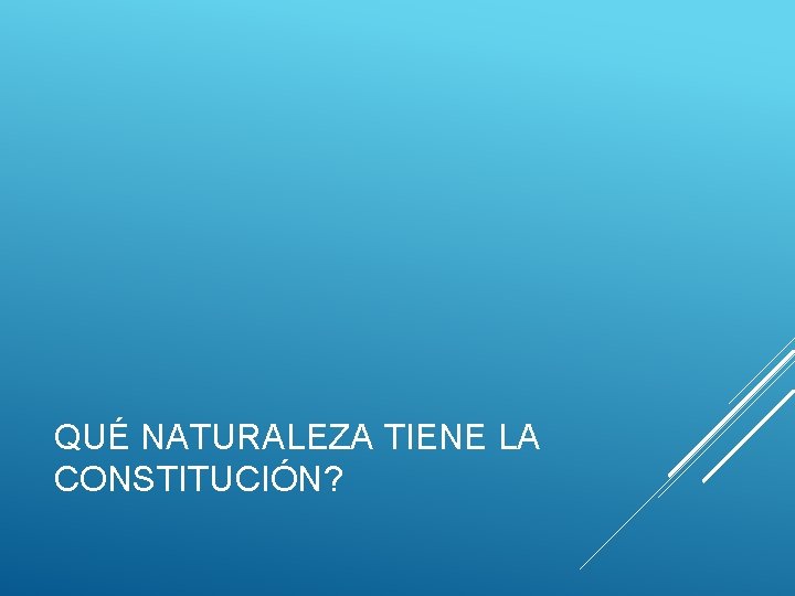 QUÉ NATURALEZA TIENE LA CONSTITUCIÓN? 