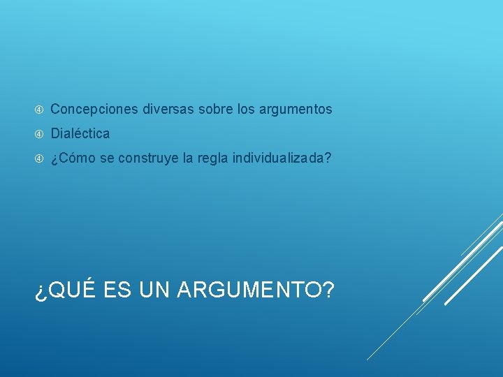  Concepciones diversas sobre los argumentos Dialéctica ¿Cómo se construye la regla individualizada? ¿QUÉ