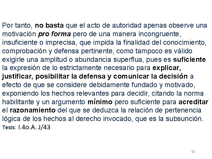 Por tanto, no basta que el acto de autoridad apenas observe una motivación pro