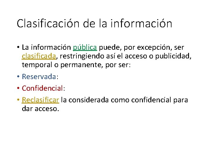 Clasificación de la información • La información pública puede, por excepción, ser clasificada, restringiendo