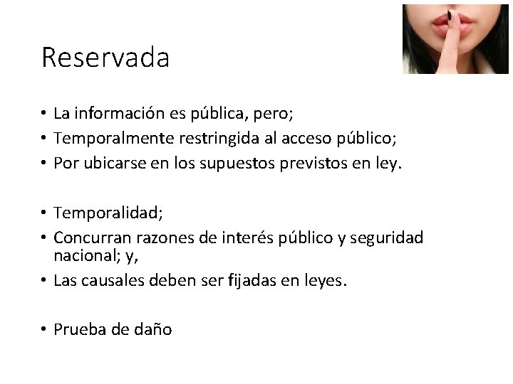 Reservada • La información es pública, pero; • Temporalmente restringida al acceso público; •