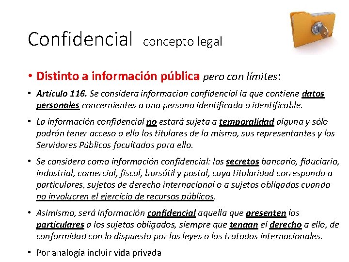 Confidencial concepto legal • Distinto a información pública pero con límites: • Artículo 116.