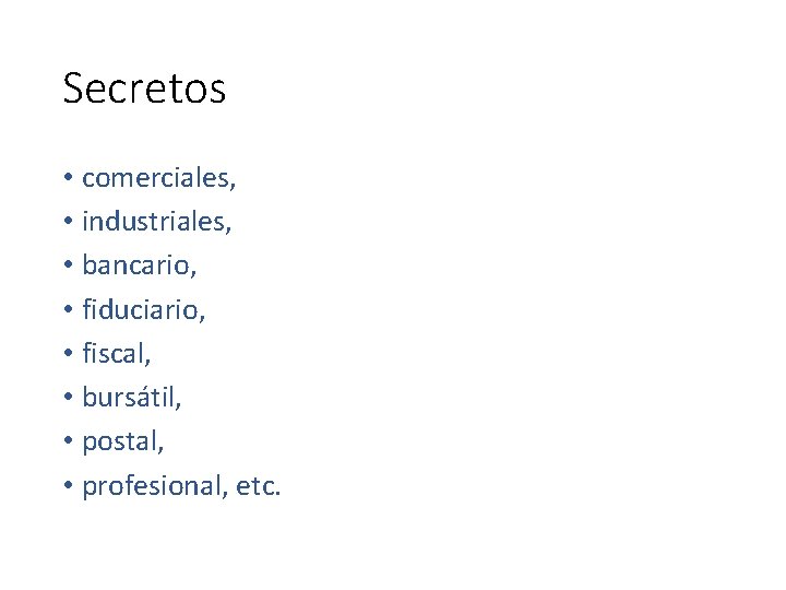 Secretos • comerciales, • industriales, • bancario, • fiduciario, • fiscal, • bursátil, •