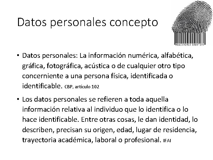 Datos personales concepto • Datos personales: La información numérica, alfabética, gráfica, fotográfica, acústica o