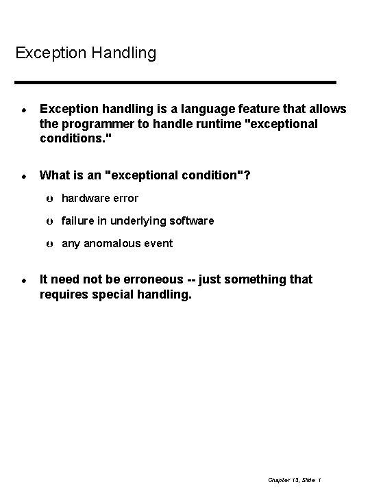 Exception Handling Exception handling is a language feature that allows the programmer to handle
