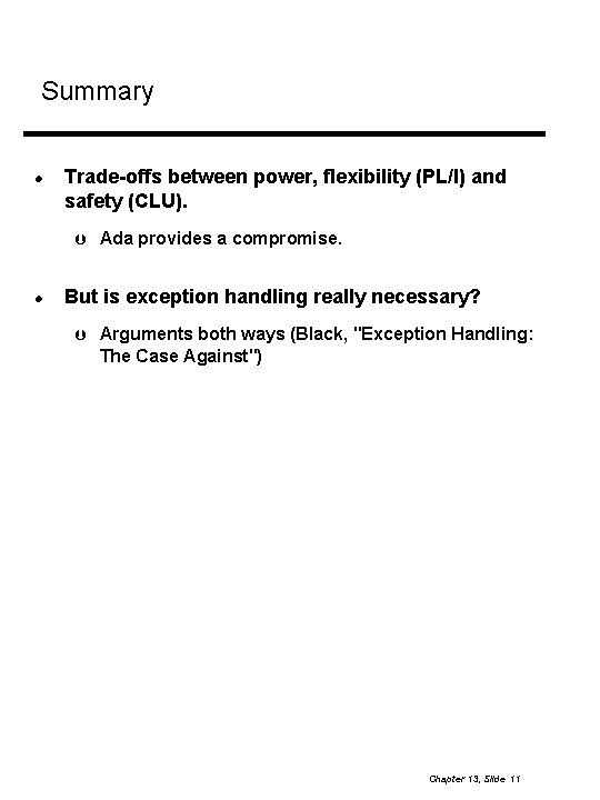 Summary Trade-offs between power, flexibility (PL/I) and safety (CLU). Ada provides a compromise. But