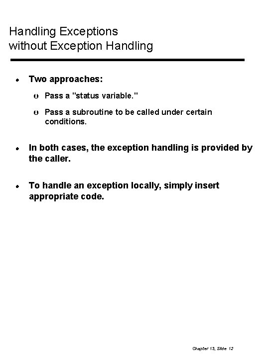 Handling Exceptions without Exception Handling Two approaches: Pass a "status variable. " Pass a