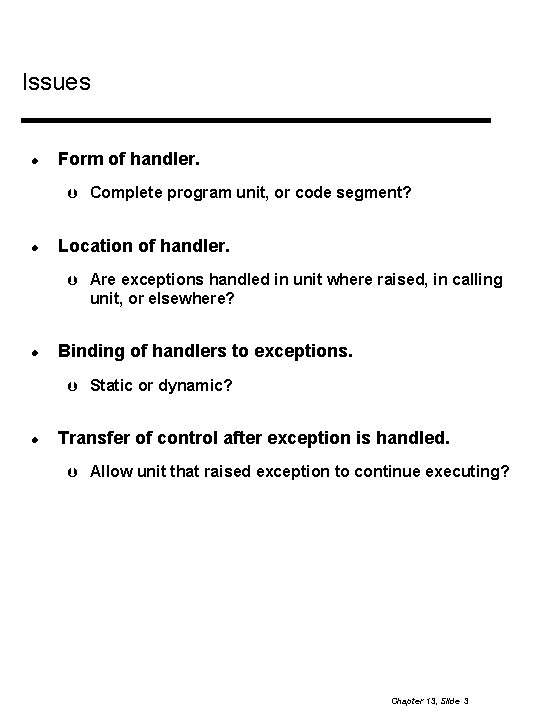 Issues Form of handler. Location of handler. Are exceptions handled in unit where raised,