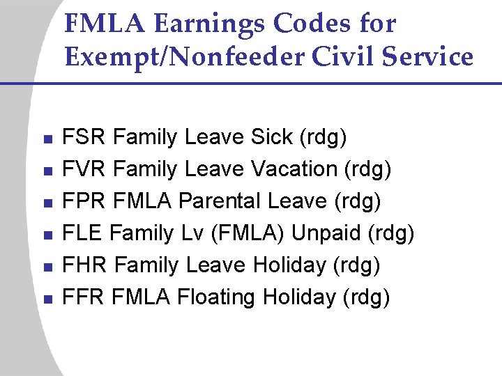 FMLA Earnings Codes for Exempt/Nonfeeder Civil Service n n n FSR Family Leave Sick