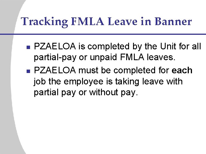 Tracking FMLA Leave in Banner n n PZAELOA is completed by the Unit for
