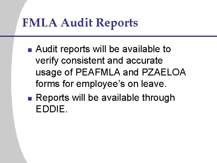 FMLA Audit Reports n n Audit reports will be available to verify consistent and