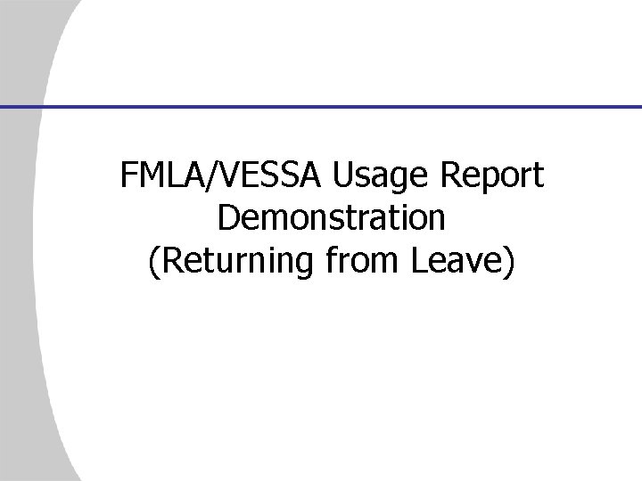 FMLA/VESSA Usage Report Demonstration (Returning from Leave) 
