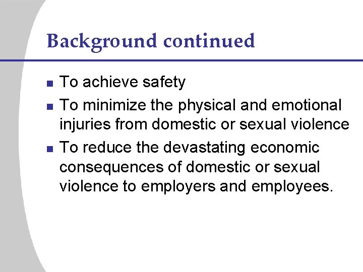 Background continued n n n To achieve safety To minimize the physical and emotional