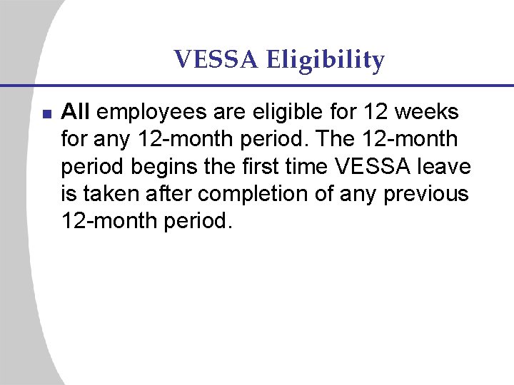 VESSA Eligibility n All employees are eligible for 12 weeks for any 12 -month