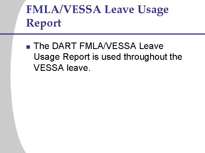 FMLA/VESSA Leave Usage Report n The DART FMLA/VESSA Leave Usage Report is used throughout