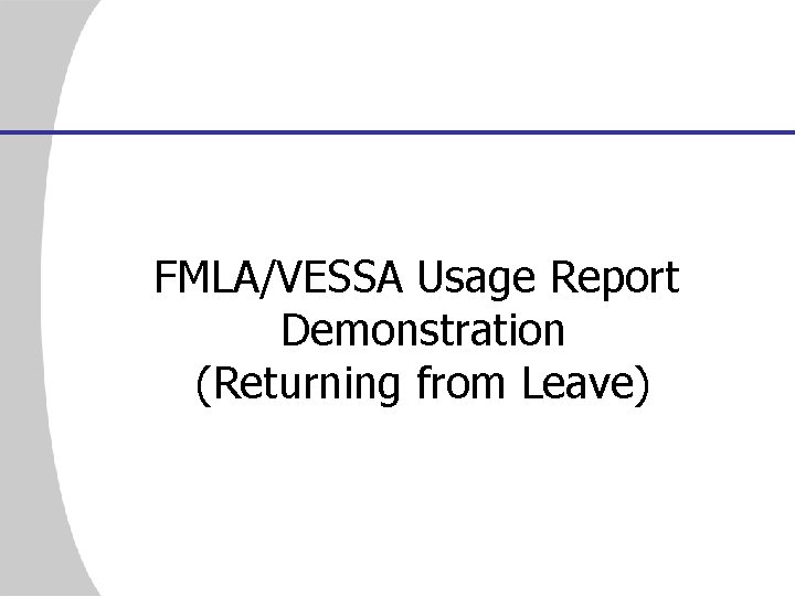FMLA/VESSA Usage Report Demonstration (Returning from Leave) 