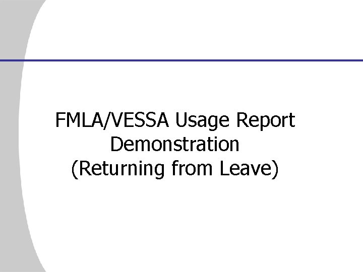 FMLA/VESSA Usage Report Demonstration (Returning from Leave) 