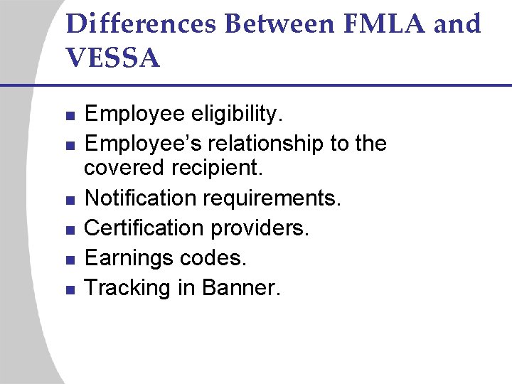 Differences Between FMLA and VESSA n n n Employee eligibility. Employee’s relationship to the