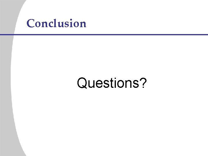 Conclusion Questions? 