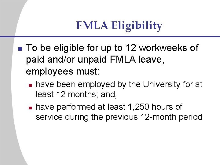 FMLA Eligibility n To be eligible for up to 12 workweeks of paid and/or