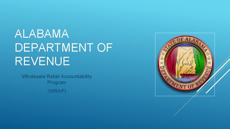 ALABAMA DEPARTMENT OF REVENUE Wholesale Retail Accountability Program (WRAP) 