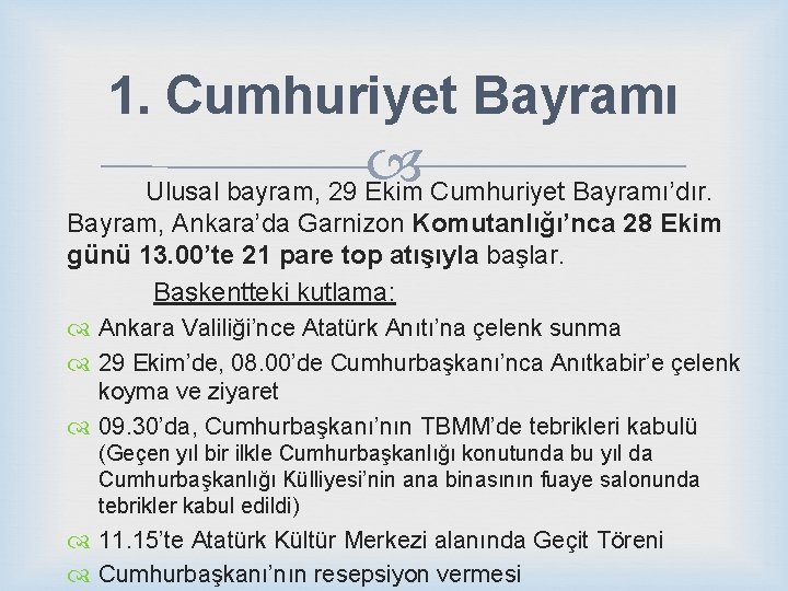 1. Cumhuriyet Bayramı Ulusal bayram, 29 Ekim Cumhuriyet Bayramı’dır. Bayram, Ankara’da Garnizon Komutanlığı’nca 28