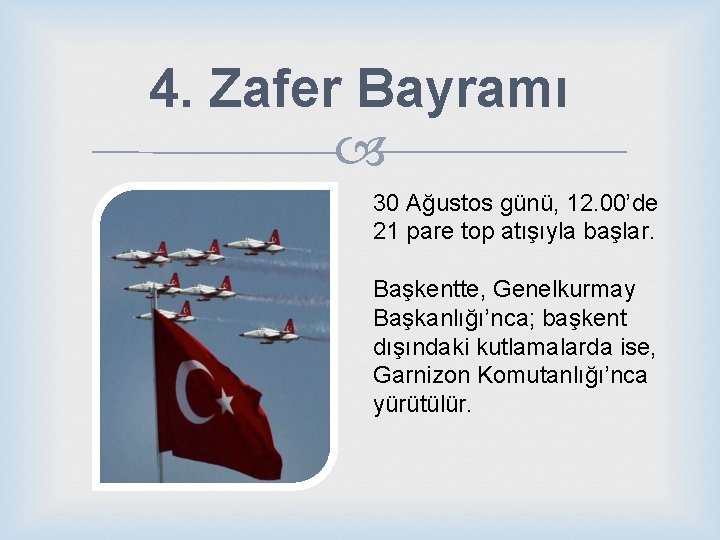 4. Zafer Bayramı 30 Ağustos günü, 12. 00’de 21 pare top atışıyla başlar. Başkentte,