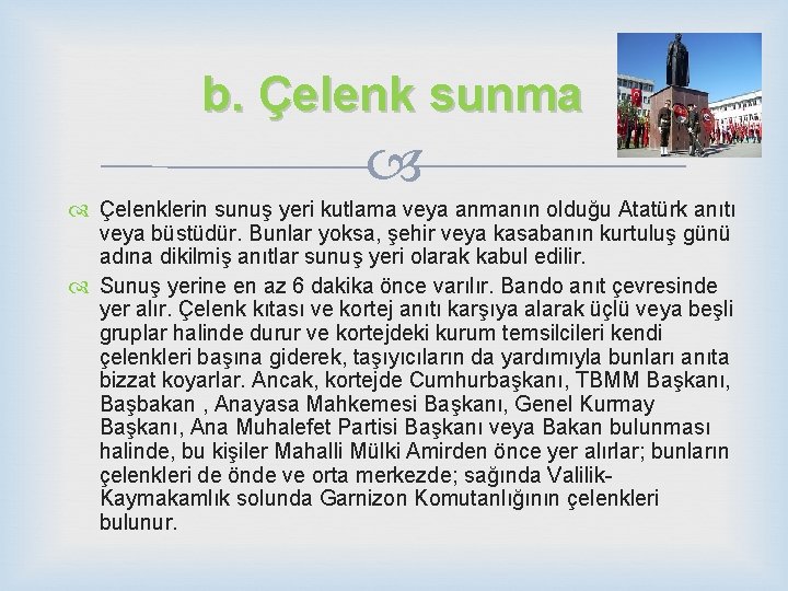 b. Çelenk sunma Çelenklerin sunuş yeri kutlama veya anmanın olduğu Atatürk anıtı veya büstüdür.