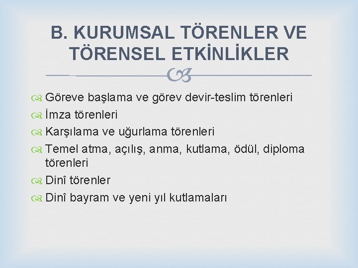 B. KURUMSAL TÖRENLER VE TÖRENSEL ETKİNLİKLER Göreve başlama ve görev devir-teslim törenleri İmza törenleri