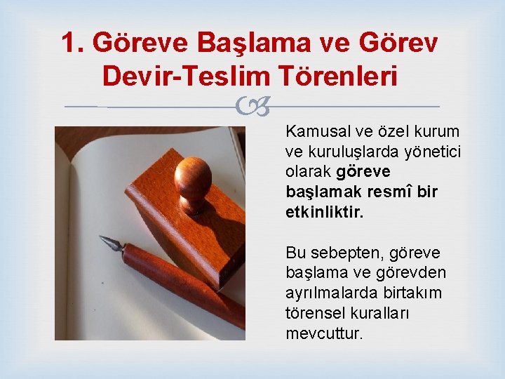 1. Göreve Başlama ve Görev Devir-Teslim Törenleri Kamusal ve özel kurum ve kuruluşlarda yönetici