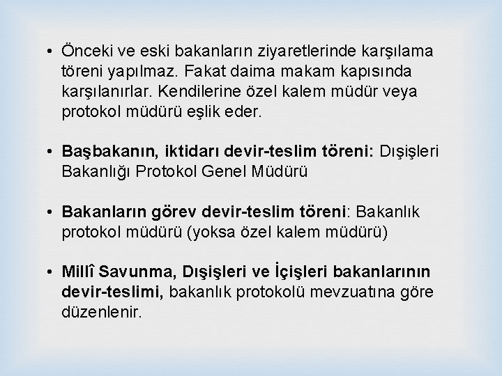  • Önceki ve eski bakanların ziyaretlerinde karşılama töreni yapılmaz. Fakat daima makam kapısında