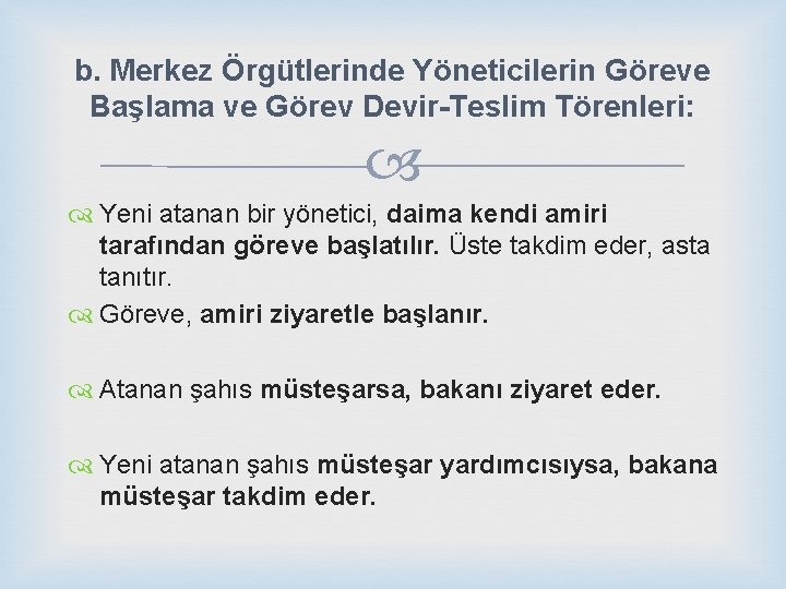b. Merkez Örgütlerinde Yöneticilerin Göreve Başlama ve Görev Devir-Teslim Törenleri: Yeni atanan bir yönetici,