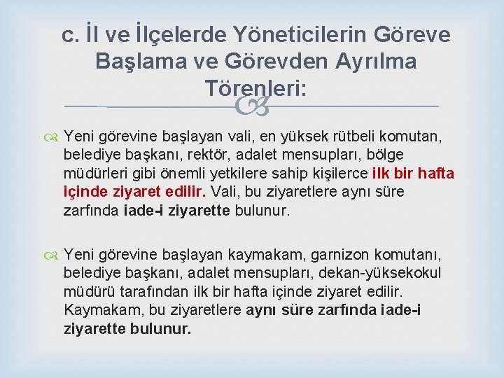 c. İl ve İlçelerde Yöneticilerin Göreve Başlama ve Görevden Ayrılma Törenleri: Yeni görevine başlayan