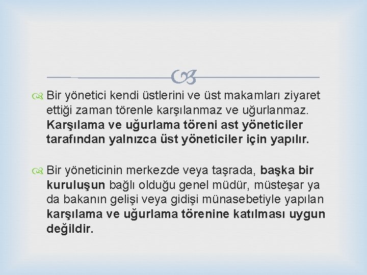  Bir yönetici kendi üstlerini ve üst makamları ziyaret ettiği zaman törenle karşılanmaz ve