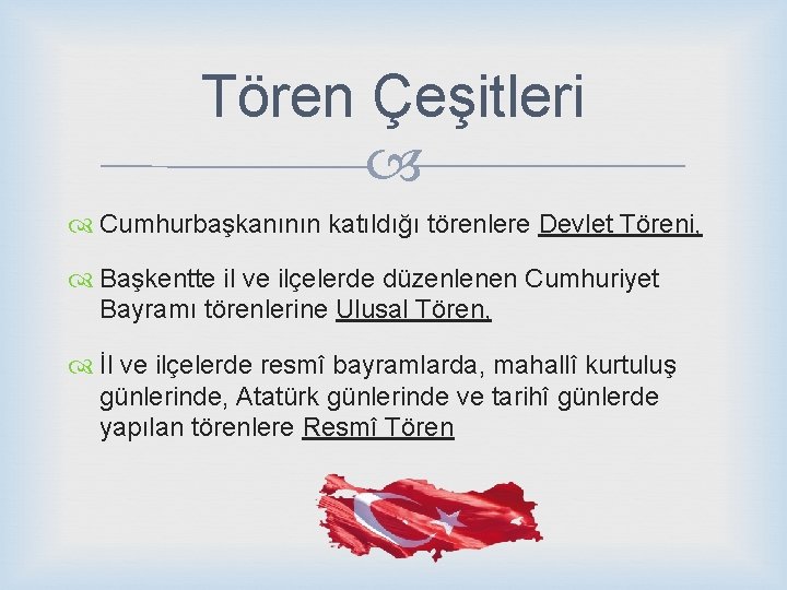 Tören Çeşitleri Cumhurbaşkanının katıldığı törenlere Devlet Töreni, Başkentte il ve ilçelerde düzenlenen Cumhuriyet Bayramı