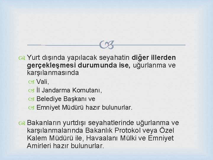  Yurt dışında yapılacak seyahatin diğer illerden gerçekleşmesi durumunda ise, uğurlanma ve karşılanmasında Vali,