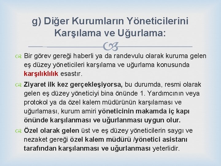 g) Diğer Kurumların Yöneticilerini Karşılama ve Uğurlama: Bir görev gereği haberli ya da randevulu