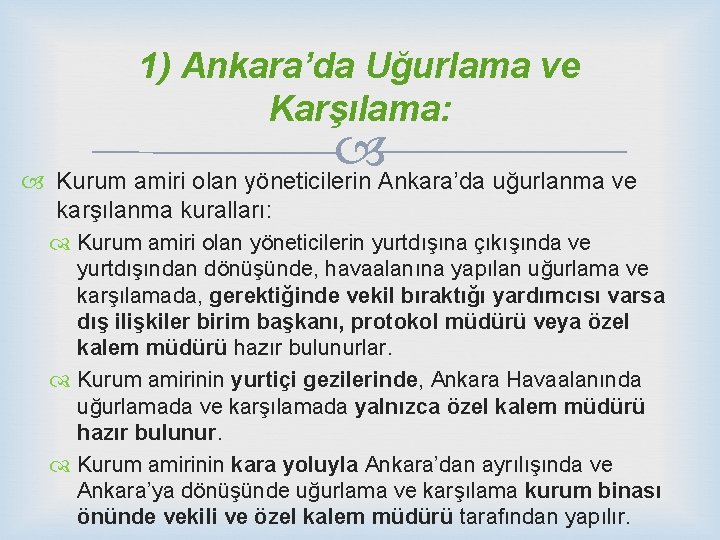 1) Ankara’da Uğurlama ve Karşılama: Kurum amiri olan yöneticilerin Ankara’da uğurlanma ve karşılanma kuralları: