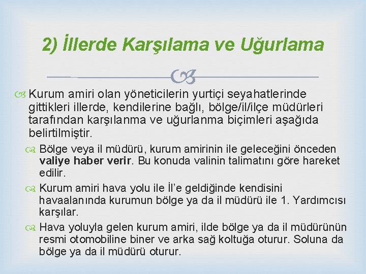 2) İllerde Karşılama ve Uğurlama Kurum amiri olan yöneticilerin yurtiçi seyahatlerinde gittikleri illerde, kendilerine