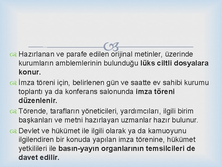  Hazırlanan ve parafe edilen orijinal metinler, üzerinde kurumların amblemlerinin bulunduğu lüks ciltli dosyalara