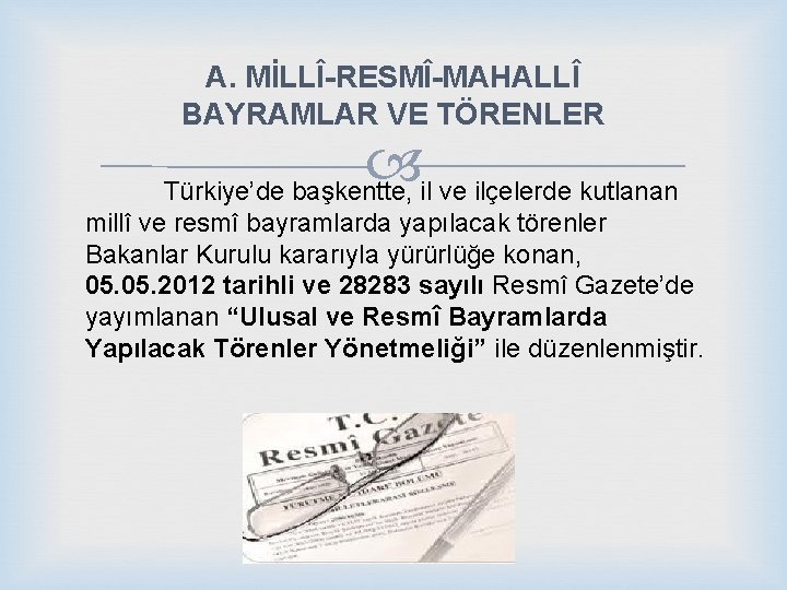 A. MİLLÎ-RESMÎ-MAHALLÎ BAYRAMLAR VE TÖRENLER Türkiye’de başkentte, il ve ilçelerde kutlanan millî ve resmî