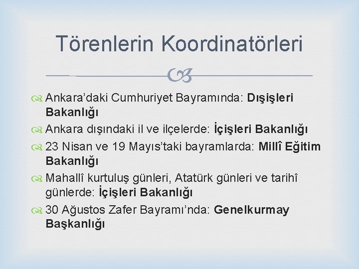 Törenlerin Koordinatörleri Ankara’daki Cumhuriyet Bayramında: Dışişleri Bakanlığı Ankara dışındaki il ve ilçelerde: İçişleri Bakanlığı