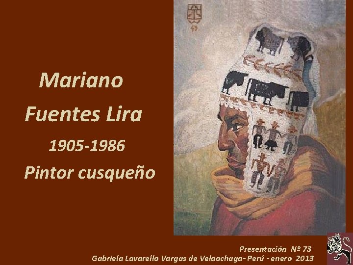 Mariano Fuentes Lira 1905 -1986 Pintor cusqueño Presentación Nº 73 Gabriela Lavarello Vargas de